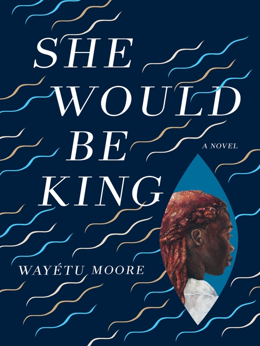 Title details for She Would Be King by Wayétu Moore - Wait list